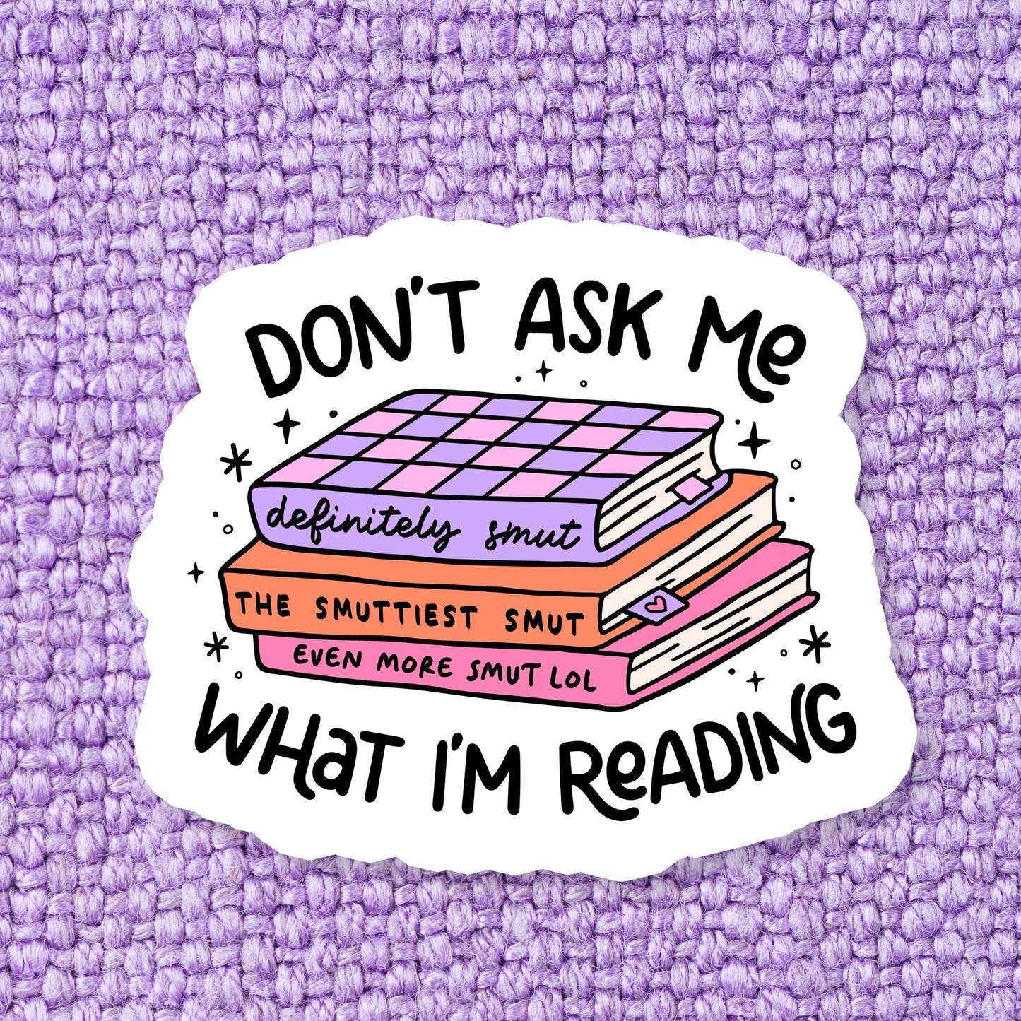 Don't Ask Me What I'm Reading Bookish Sticker