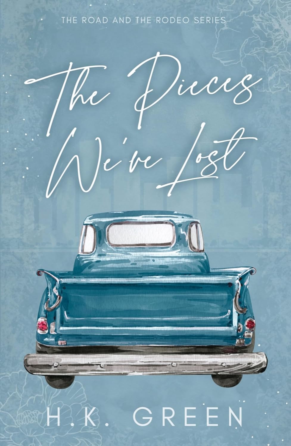 The Pieces We've Lost by H.K. Green (The Road And The Rodeo #1) (SIGNED)