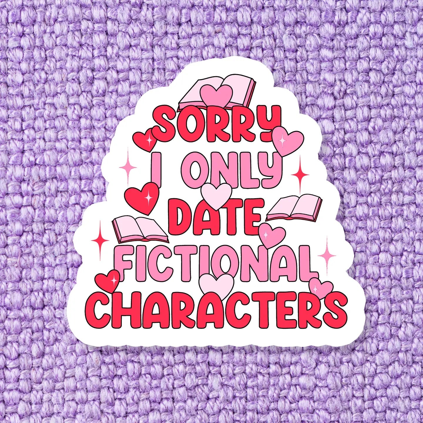 Sorry I Only Date Fictional Characters Bookish Sticker
