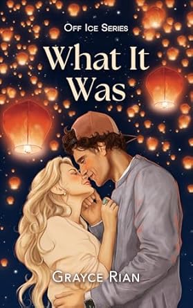 What It Was by Grayce Rian (Off Ice #1)