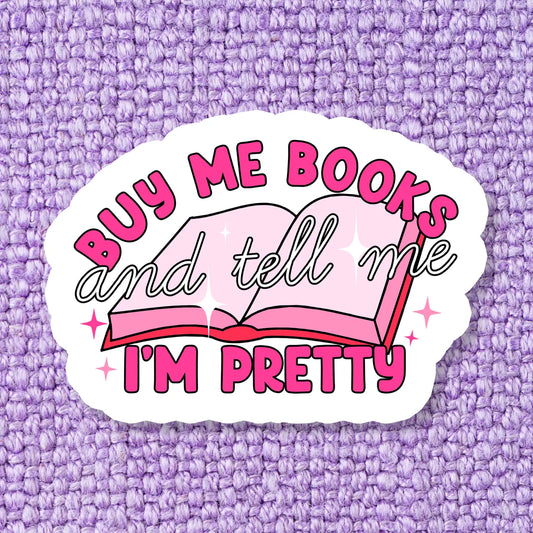 Buy Me A Book And Tell Me I'm Pretty Bookish Sticker