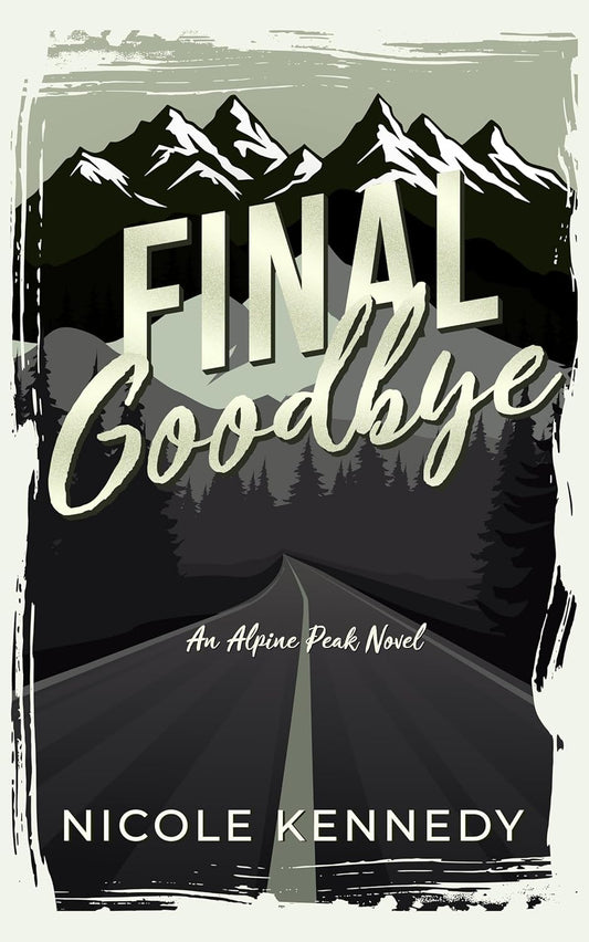 Final Goodbye by Nicole Kennedy (Alpine Peak #1) (SIGNED)