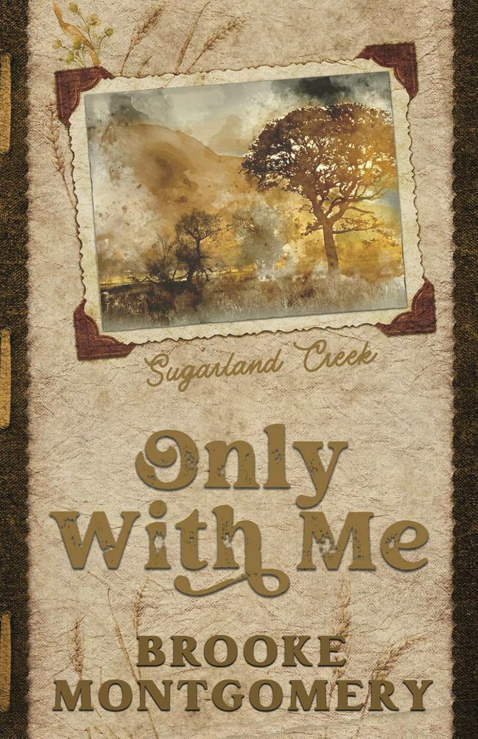Only With Me by Brooke Montgomery (Sugarland Creek #4) (SIGNED)