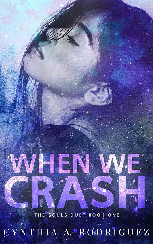 When We Crash by Cynthia A. Rodriguez (The Souls Duet #1)