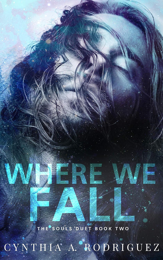 Where We Fall by Cynthia A. Rodriguez (The Souls Duet #2)