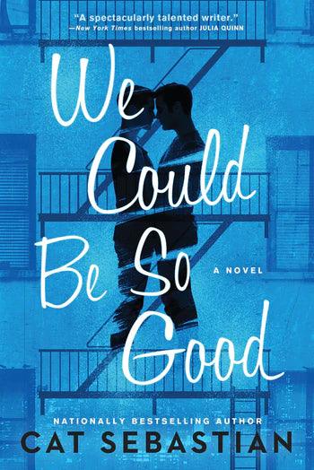 We Could Be So Good by Cat Sebastian