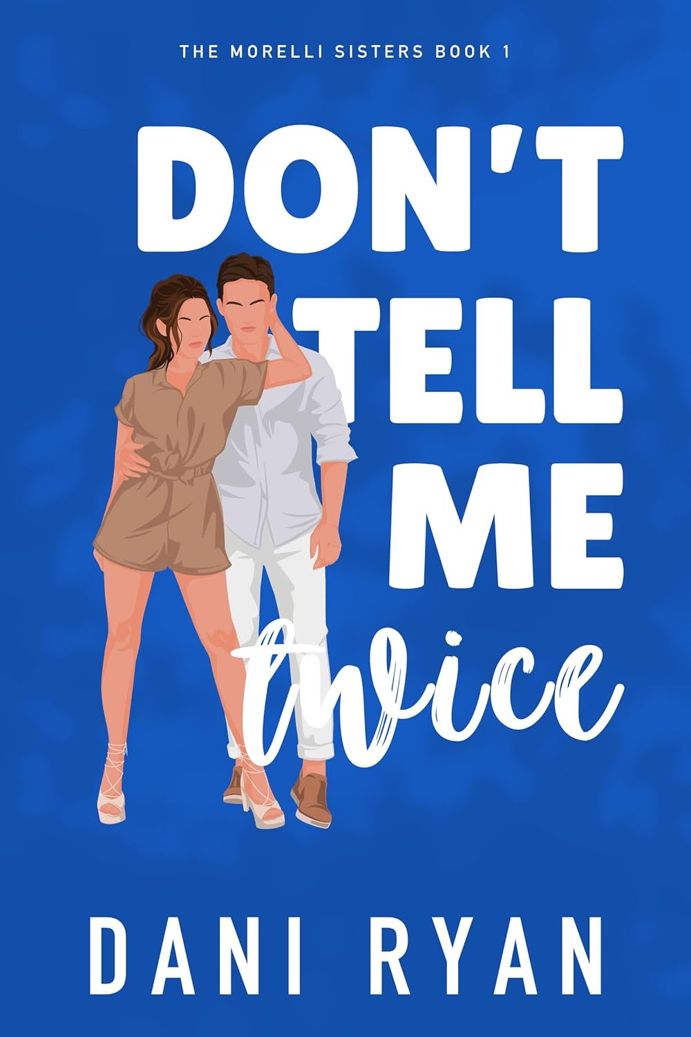 Don't Tell Me Twice by Dani Ryan (The Morelli Sisters #1)